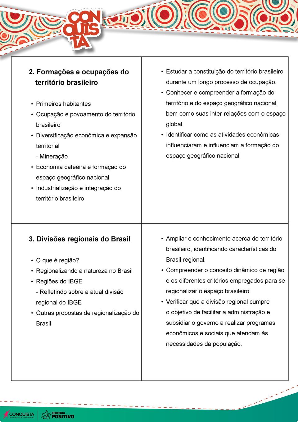 Conhecer e compreender a formação do território e do espaço geográfico nacional, bem como suas inter-relações com o espaço global.