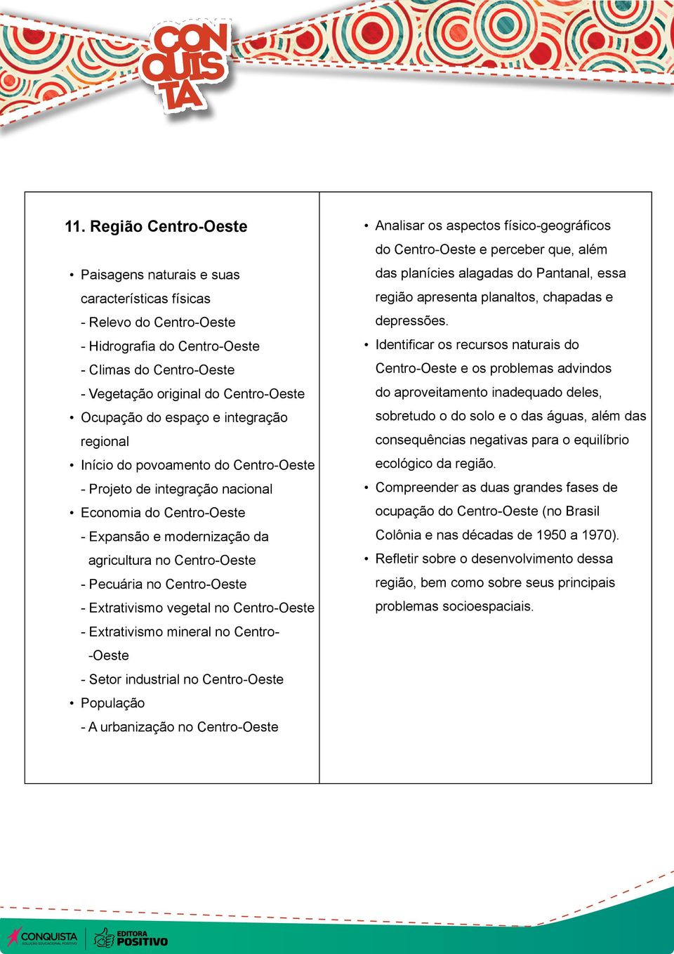 Centro-Oeste - Extrativismo vegetal no Centro-Oeste - Extrativismo mineral no Centro- -Oeste - Setor industrial no Centro-Oeste População - A urbanização no Centro-Oeste Analisar os aspectos