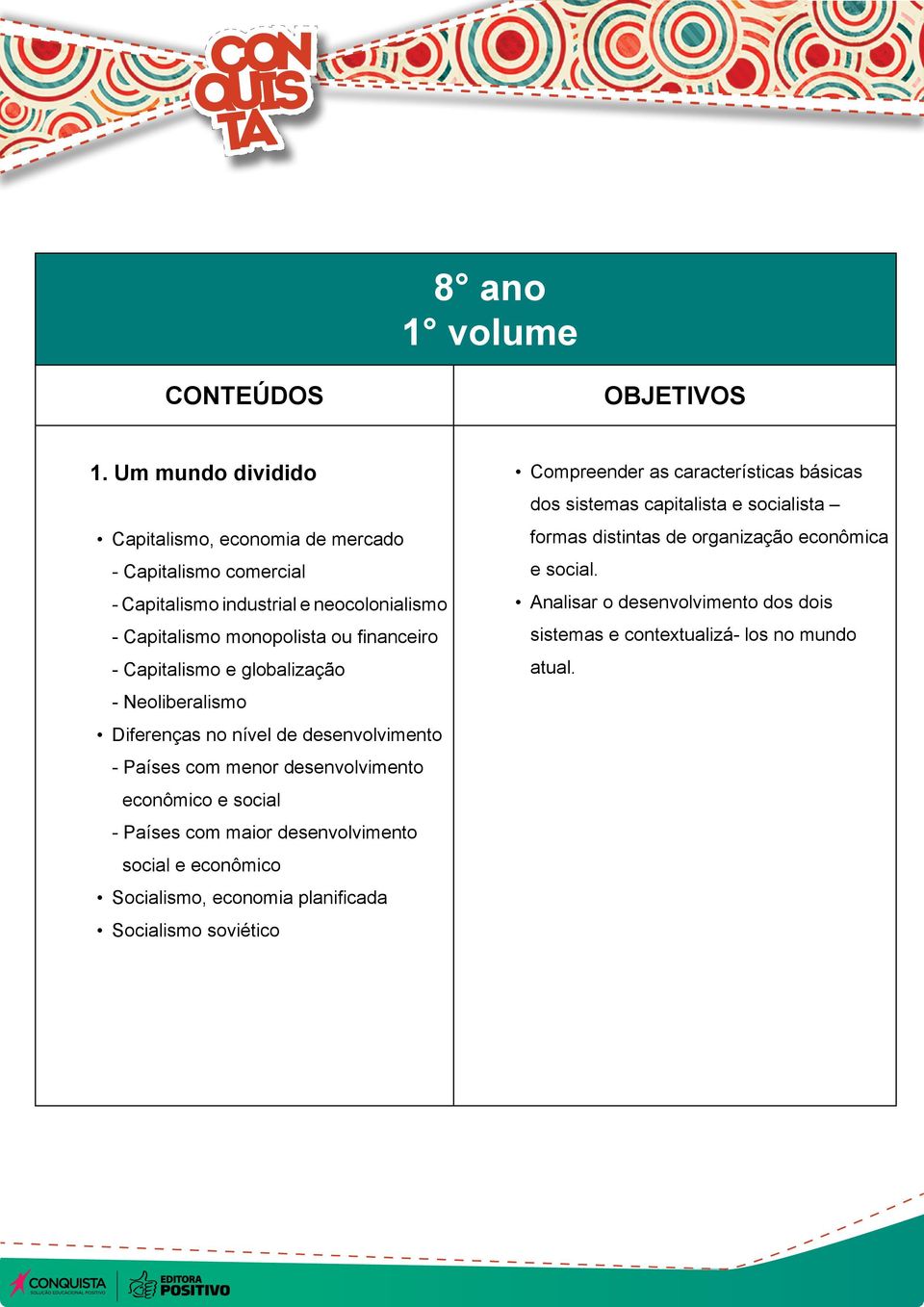 Capitalismo e globalização - Neoliberalismo Diferenças no nível de desenvolvimento - Países com menor desenvolvimento econômico e social - Países com maior