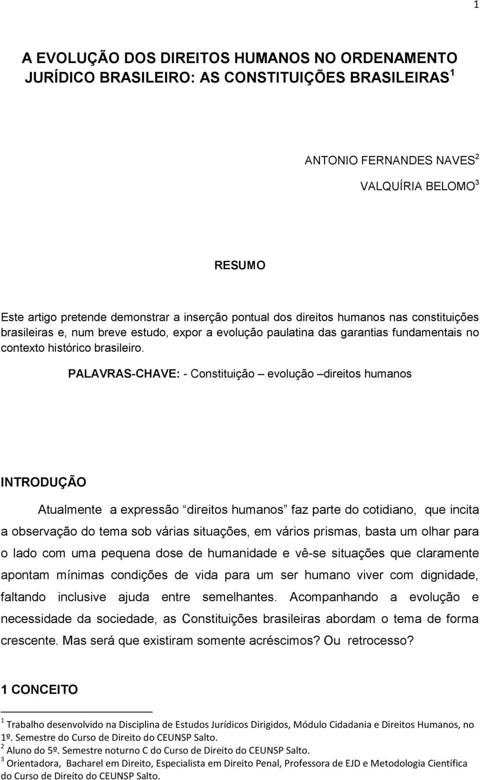 PALAVRAS-CHAVE: - Constituição evolução direitos humanos INTRODUÇÃO Atualmente a expressão direitos humanos faz parte do cotidiano, que incita a observação do tema sob várias situações, em vários