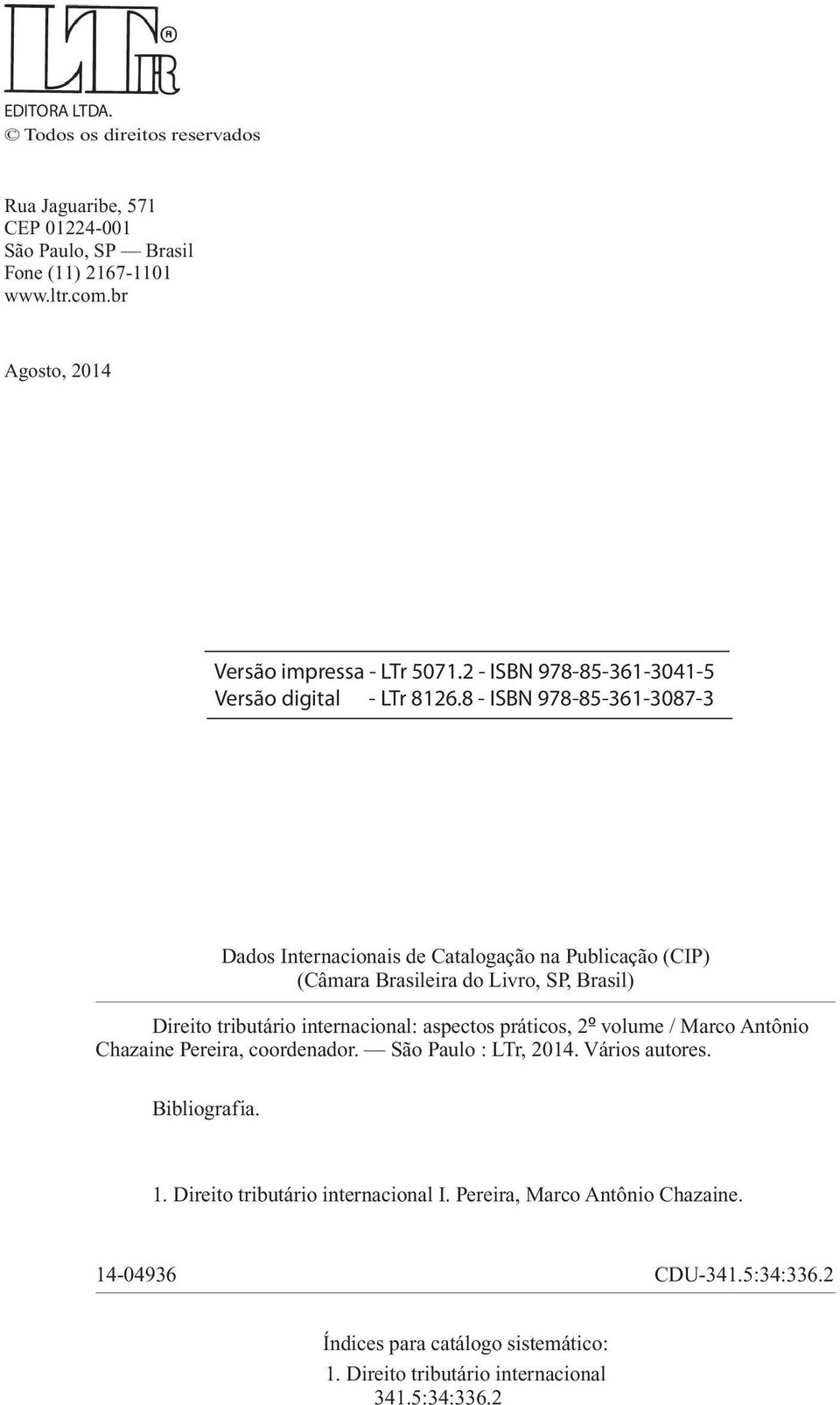 8 - ISBN 978-85-361-3087-3 Dados Internacionais de Catalogação na Publicação (CIP) (Câmara Brasileira do Livro, SP, Brasil) Direito tributário internacional: aspectos