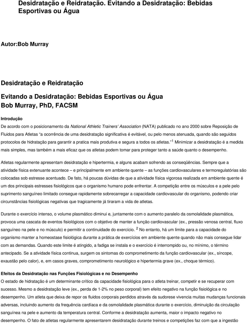 posicionamento da National Athletic Trainers Association (NATA) publicado no ano 2000 sobre Reposição de Fluidos para Atletas a ocorrência de uma desidratação significativa é evitável, ou pelo menos