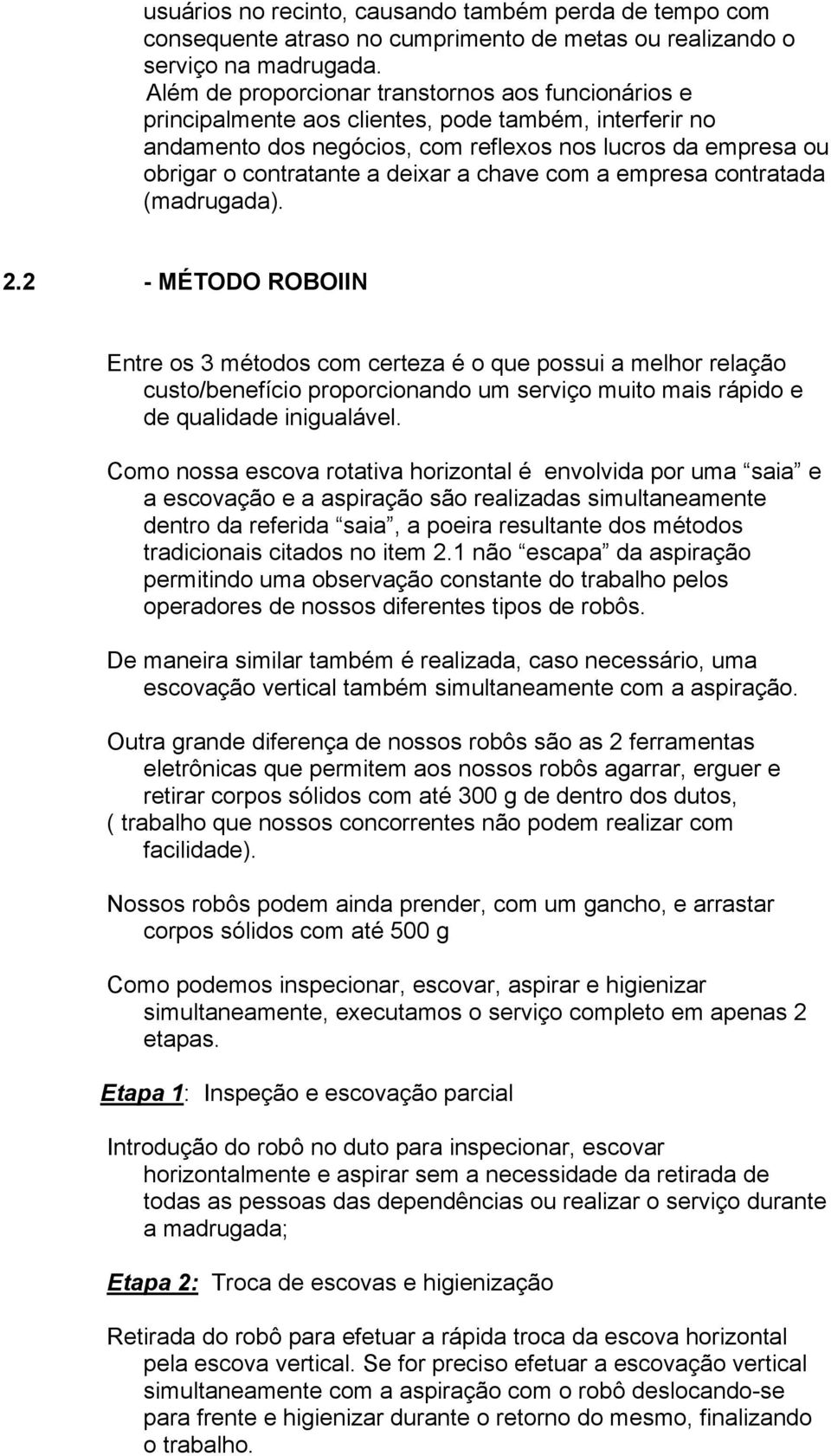 deixar a chave com a empresa contratada (madrugada). 2.