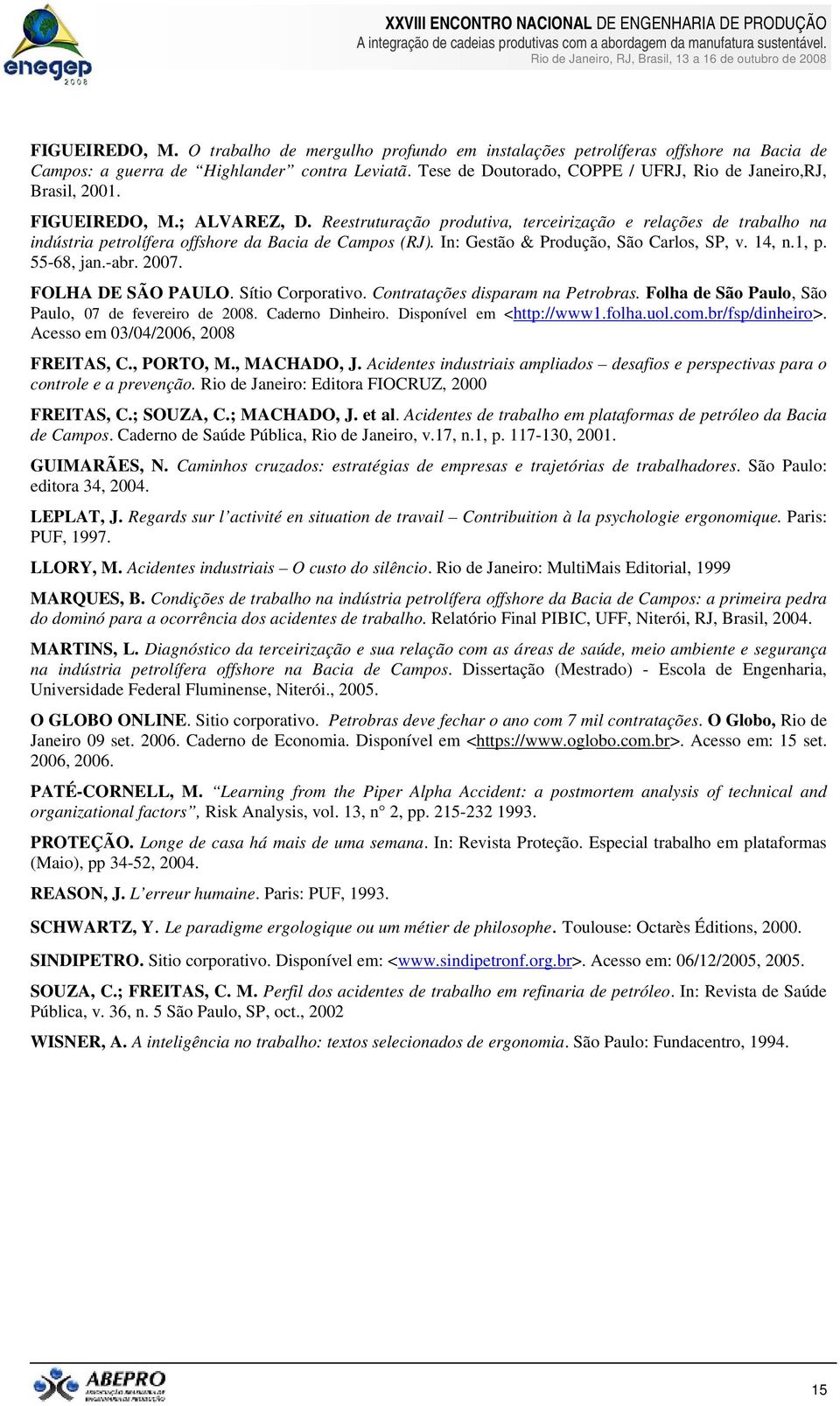 Reestruturação produtiva, terceirização e relações de trabalho na indústria petrolífera offshore da Bacia de Campos (RJ). In: Gestão & Produção, São Carlos, SP, v. 14, n.1, p. 55-68, jan.-abr. 2007.