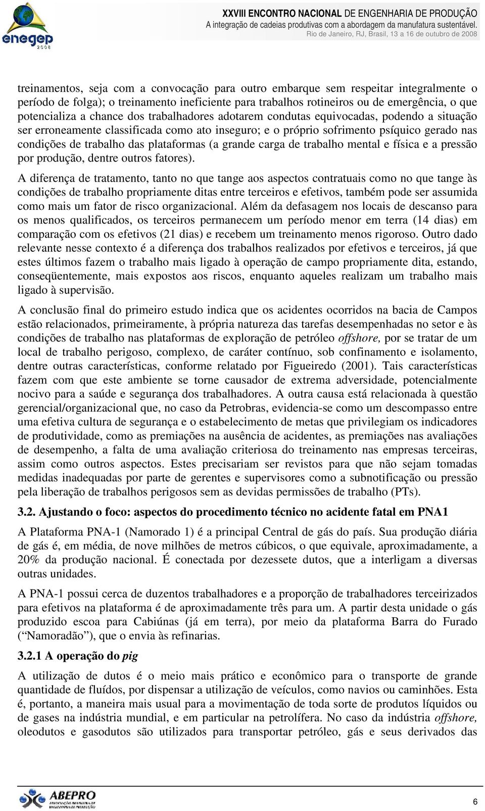 plataformas (a grande carga de trabalho mental e física e a pressão por produção, dentre outros fatores).