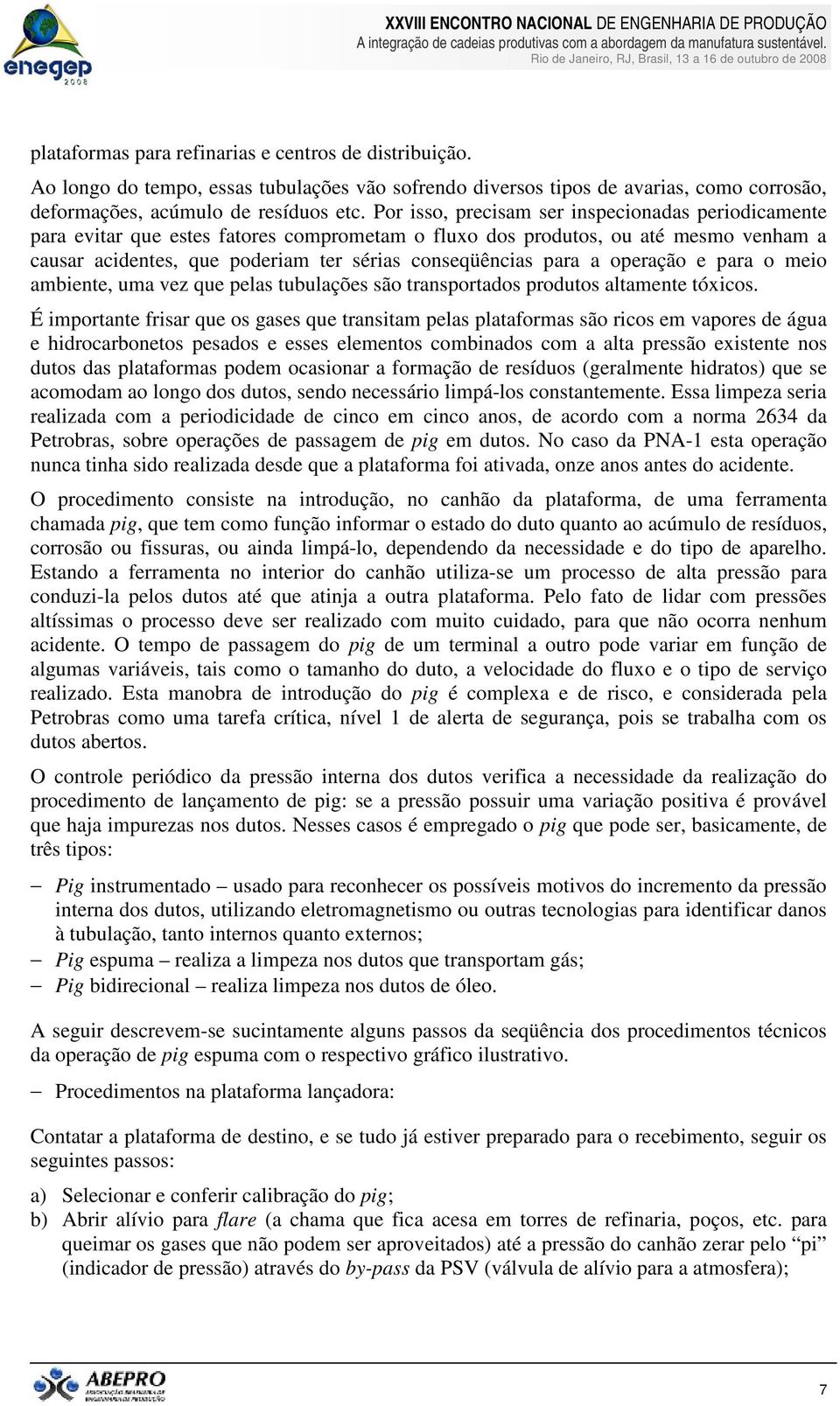 a operação e para o meio ambiente, uma vez que pelas tubulações são transportados produtos altamente tóxicos.