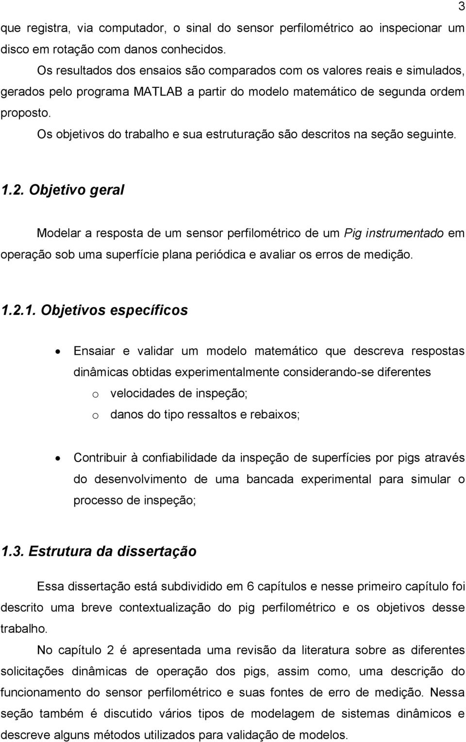 Os objetivos do trabalho e sua estruturação são descritos na seção seguinte. 1.2.