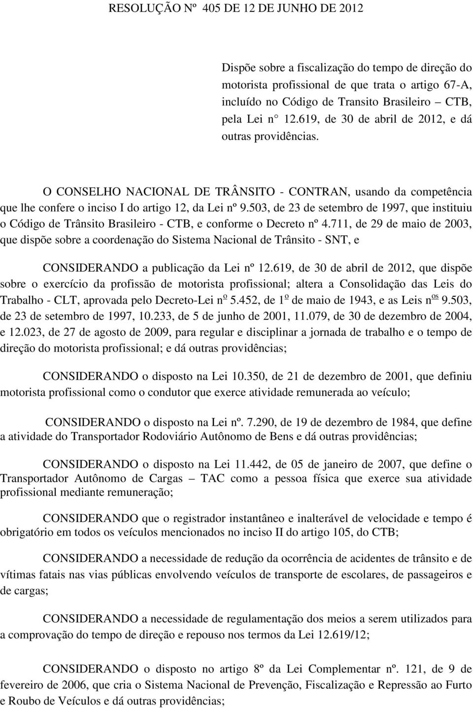 503, de 23 de setembro de 1997, que instituiu o Código de Trânsito Brasileiro - CTB, e conforme o Decreto nº 4.
