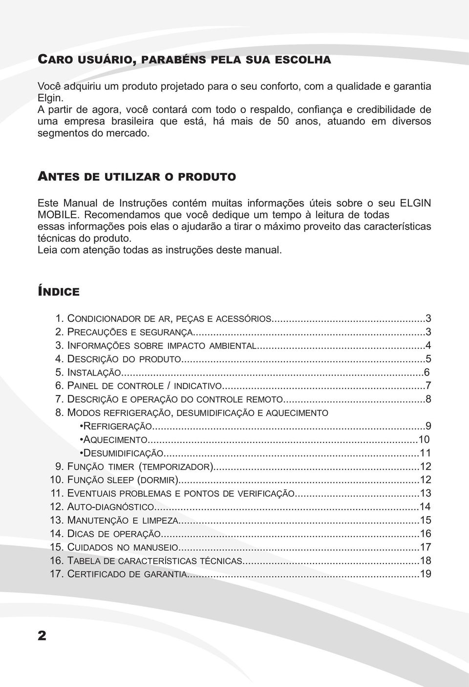 ANTES DE UTILIZAR O PRODUTO Este Manual de Instruções contém muitas informações úteis sobre o seu ELGIN MOBILE.