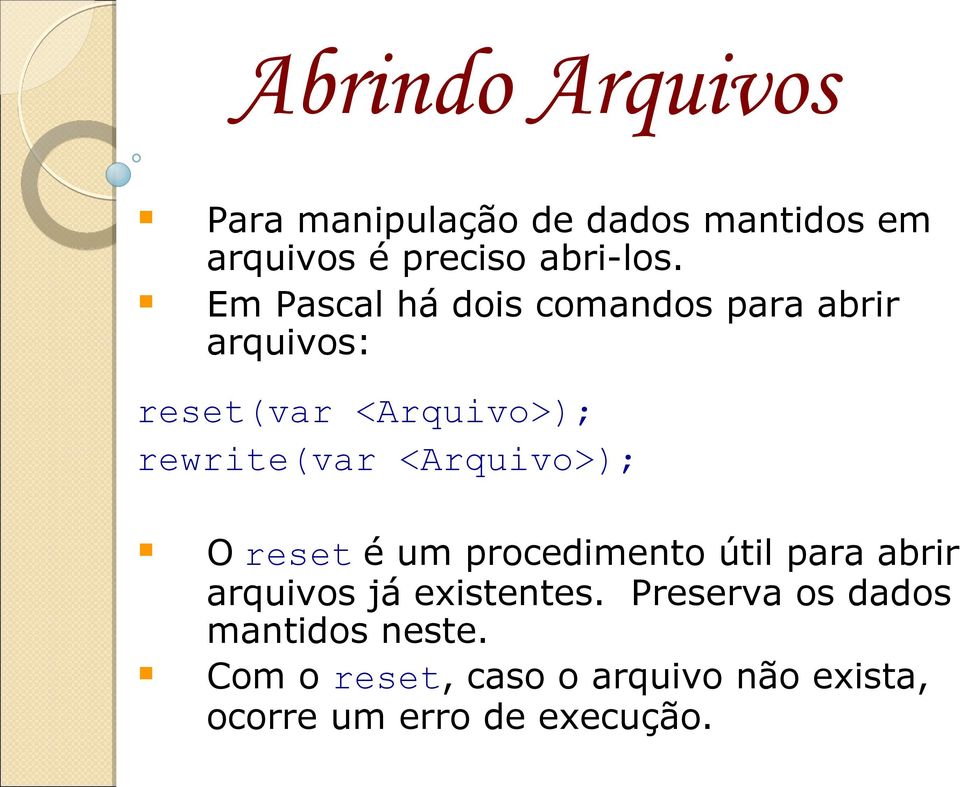 <Arquivo>); O reset é um procedimento útil para abrir arquivos já existentes.