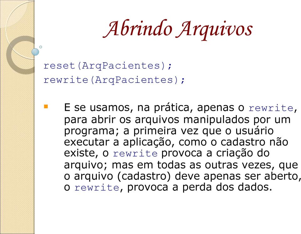 executar a aplicação, como o cadastro não existe, o rewrite provoca a criação do arquivo; mas em