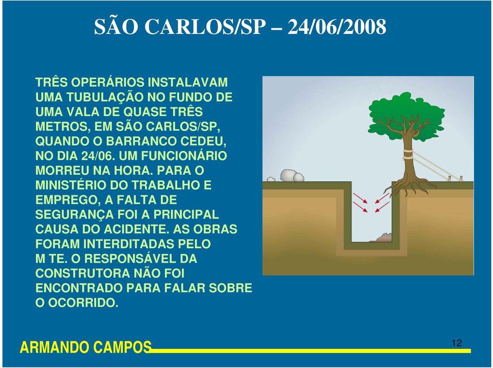 PARA O MINISTÉRIO DO TRABALHO E EMPREGO, A FALTA DE SEGURANÇA FOI A PRINCIPAL CAUSA DO ACIDENTE.