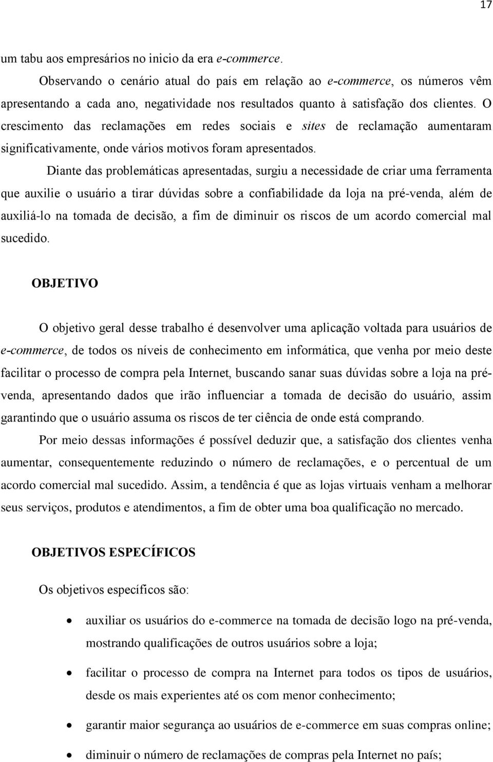 O crescimento das reclamações em redes sociais e sites de reclamação aumentaram significativamente, onde vários motivos foram apresentados.