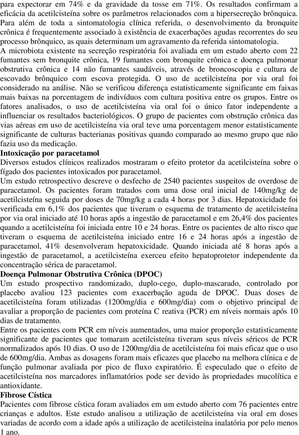 quais determinam um agravamento da referida sintomatologia.