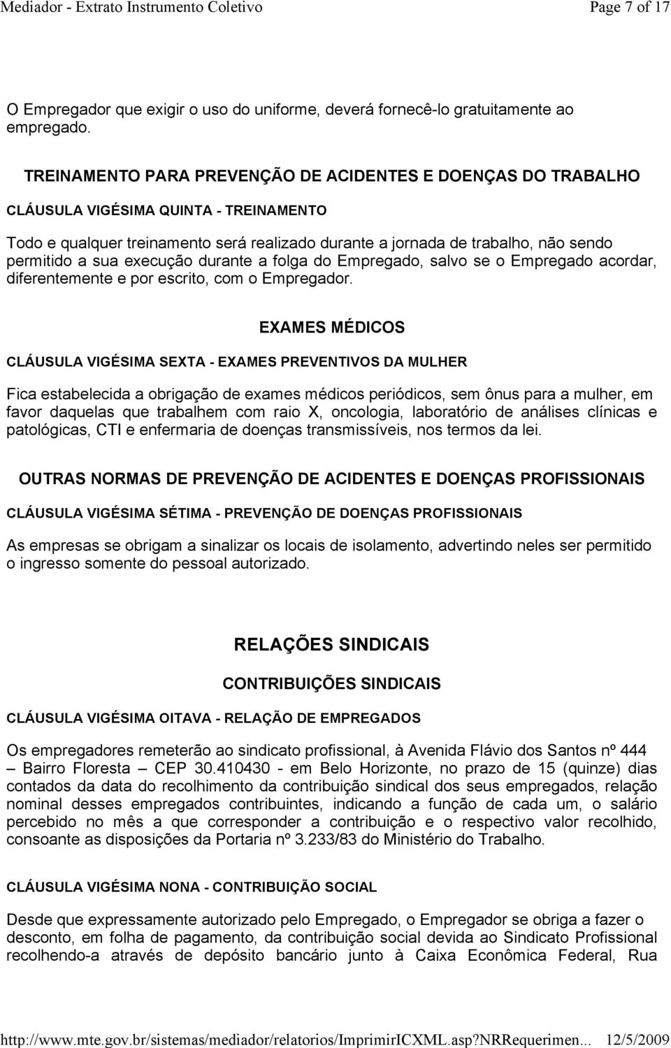 sua execução durante a folga do Empregado, salvo se o Empregado acordar, diferentemente e por escrito, com o Empregador.