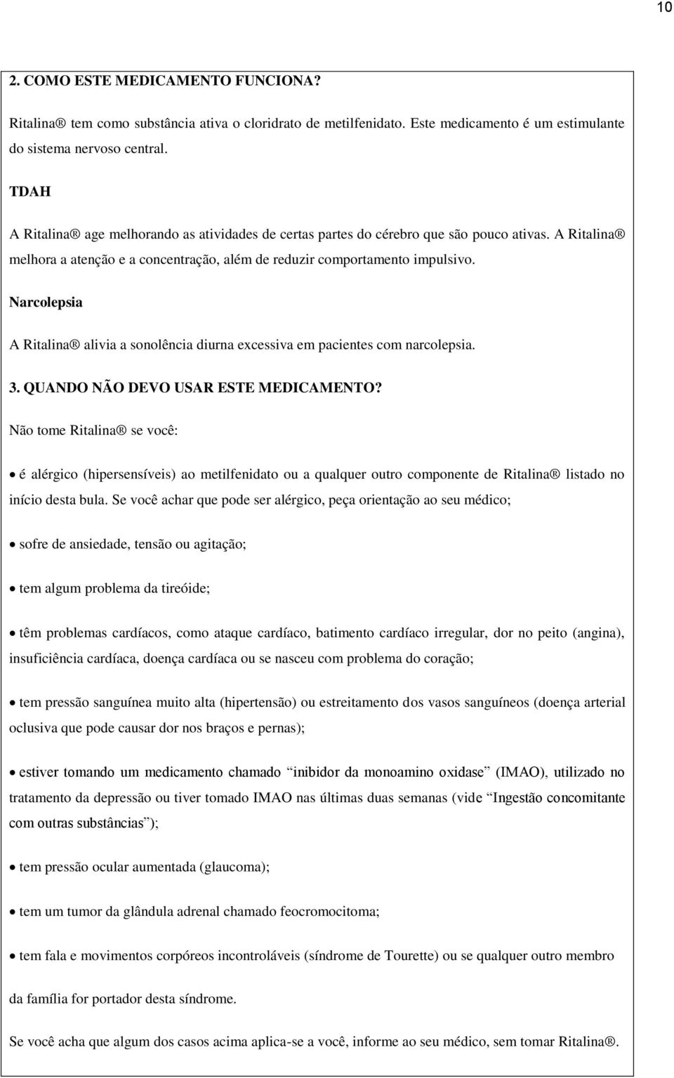 Narcolepsia A Ritalina alivia a sonolência diurna excessiva em pacientes com narcolepsia. 3. QUANDO NÃO DEVO USAR ESTE MEDICAMENTO?