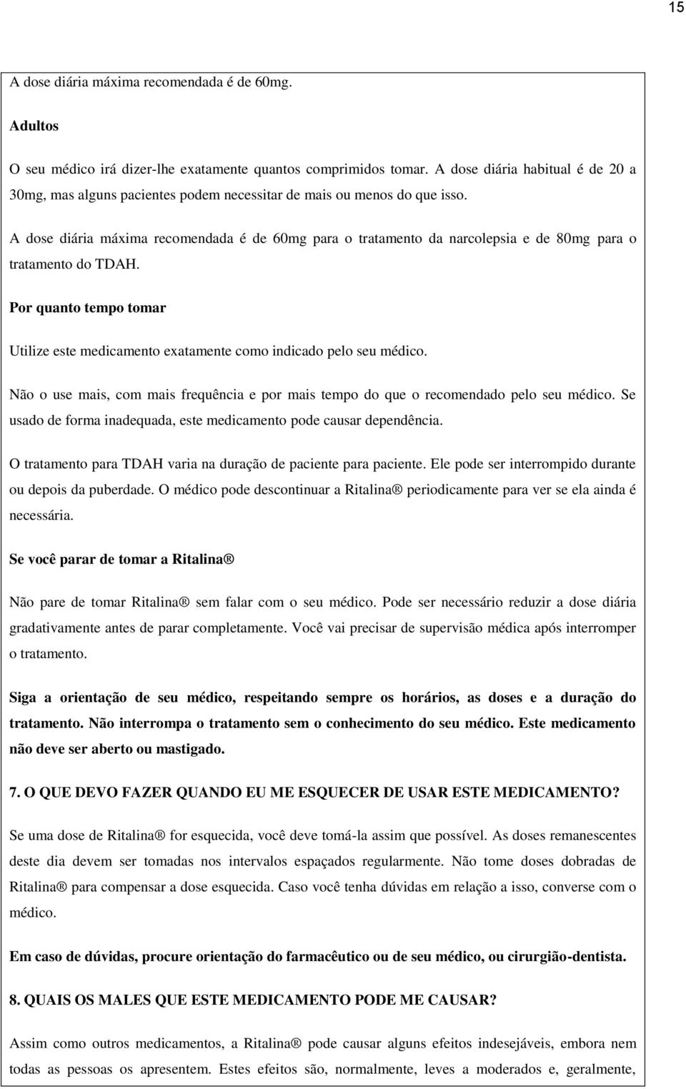 A dose diária máxima recomendada é de 60mg para o tratamento da narcolepsia e de 80mg para o tratamento do TDAH.