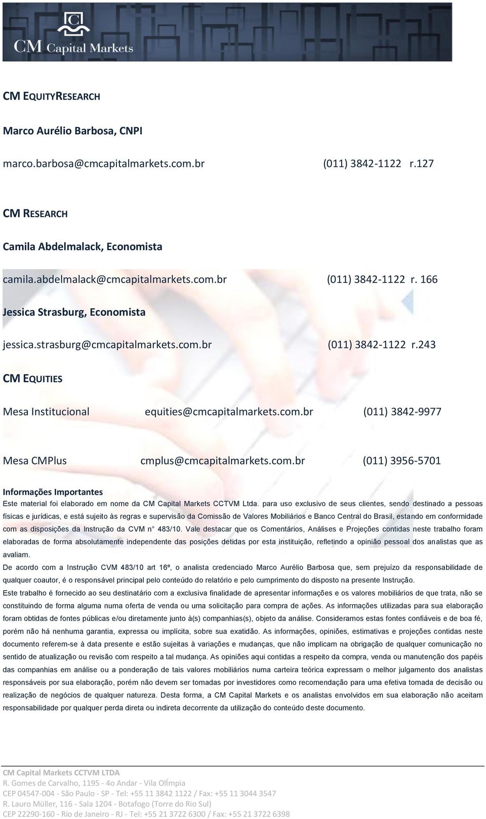 para uso exclusivo de seus clientes, sendo destinado a pessoas físicas e jurídicas, e está sujeito às regras e supervisão da Comissão de Valores Mobiliários e Banco Central do Brasil, estando em