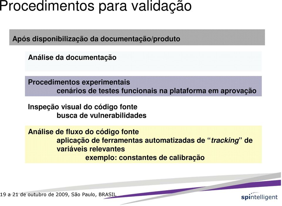 aprovação Inspeção visual do código fonte busca de vulnerabilidades Análise de fluxo do código