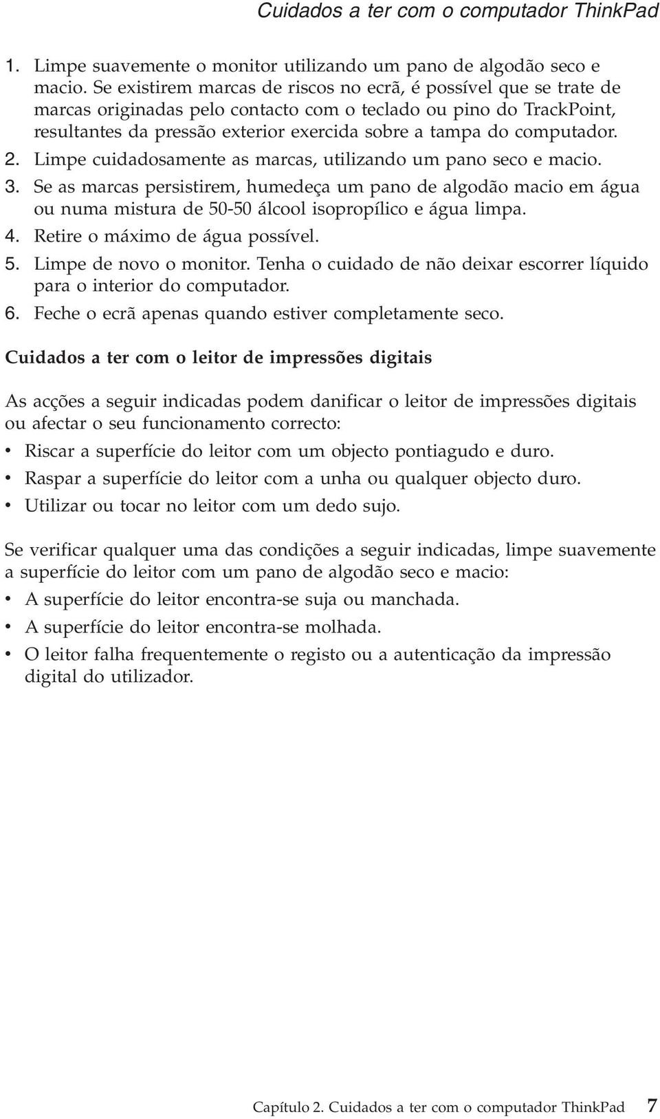 computador. 2. Limpe cuidadosamente as marcas, utilizando um pano seco e macio. 3.