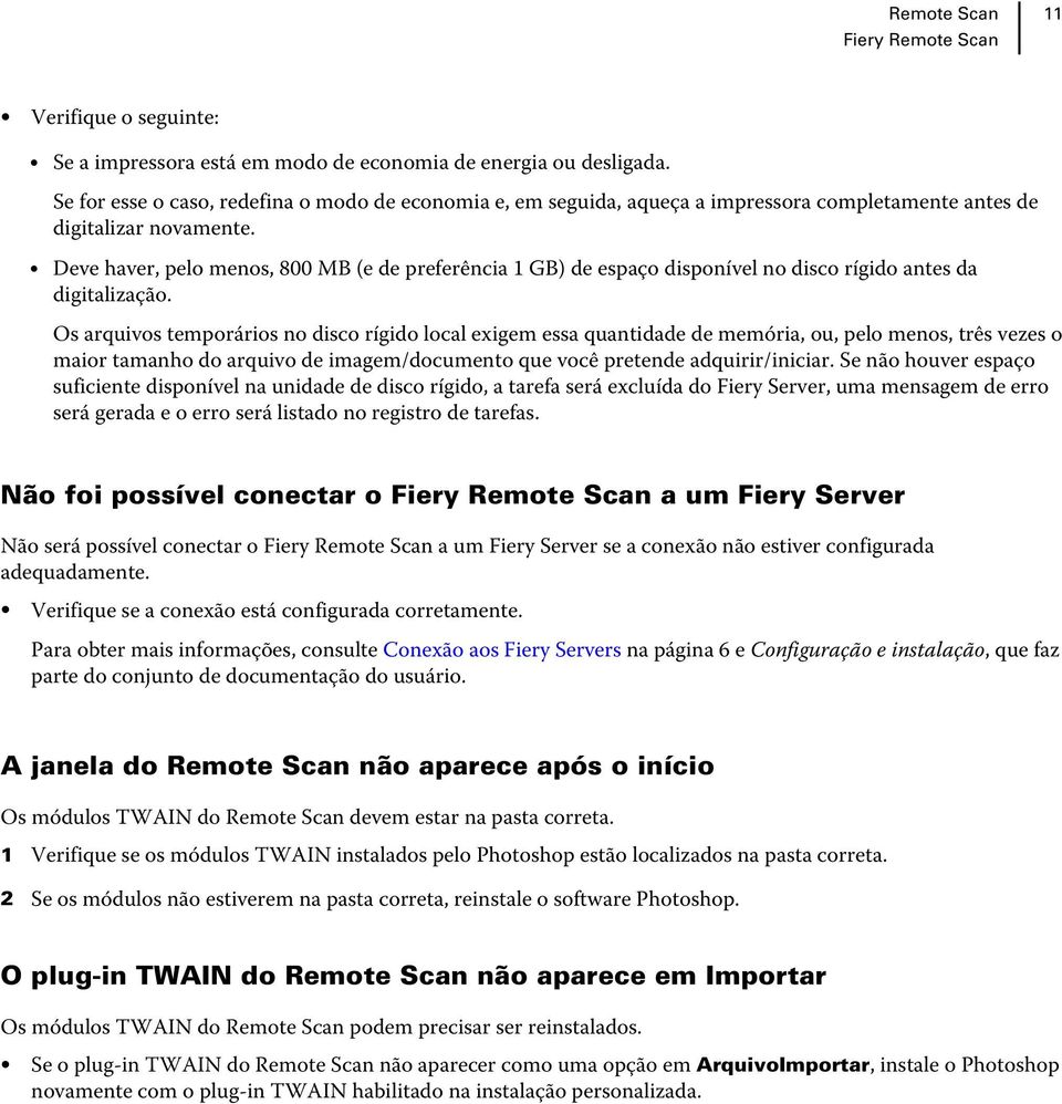 Deve haver, pelo menos, 800 MB (e de preferência 1 GB) de espaço disponível no disco rígido antes da digitalização.