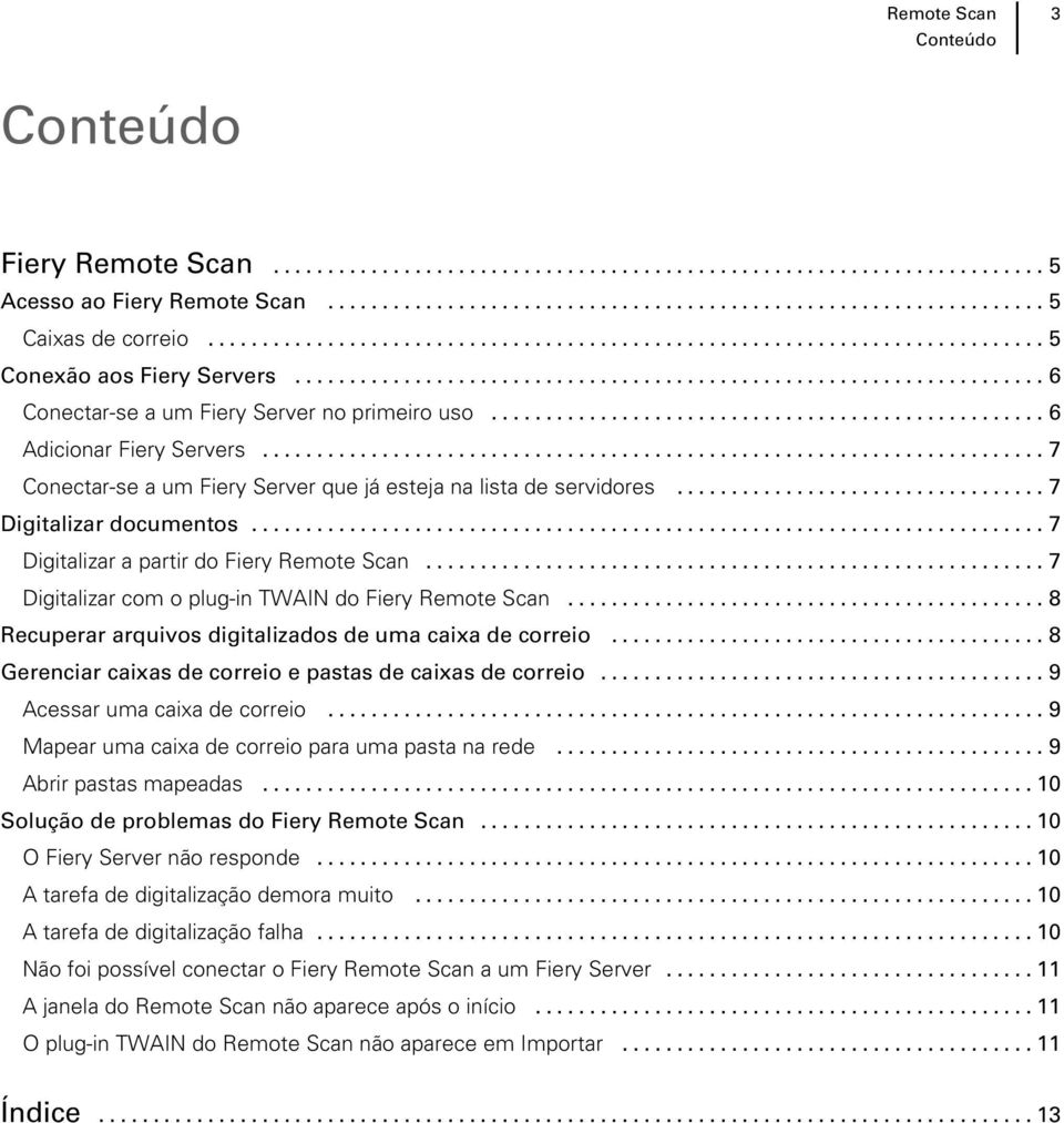 ..8 Recuperar arquivos digitalizados de uma caixa de correio...8 Gerenciar caixas de correio e pastas de caixas de correio...9 Acessar uma caixa de correio.