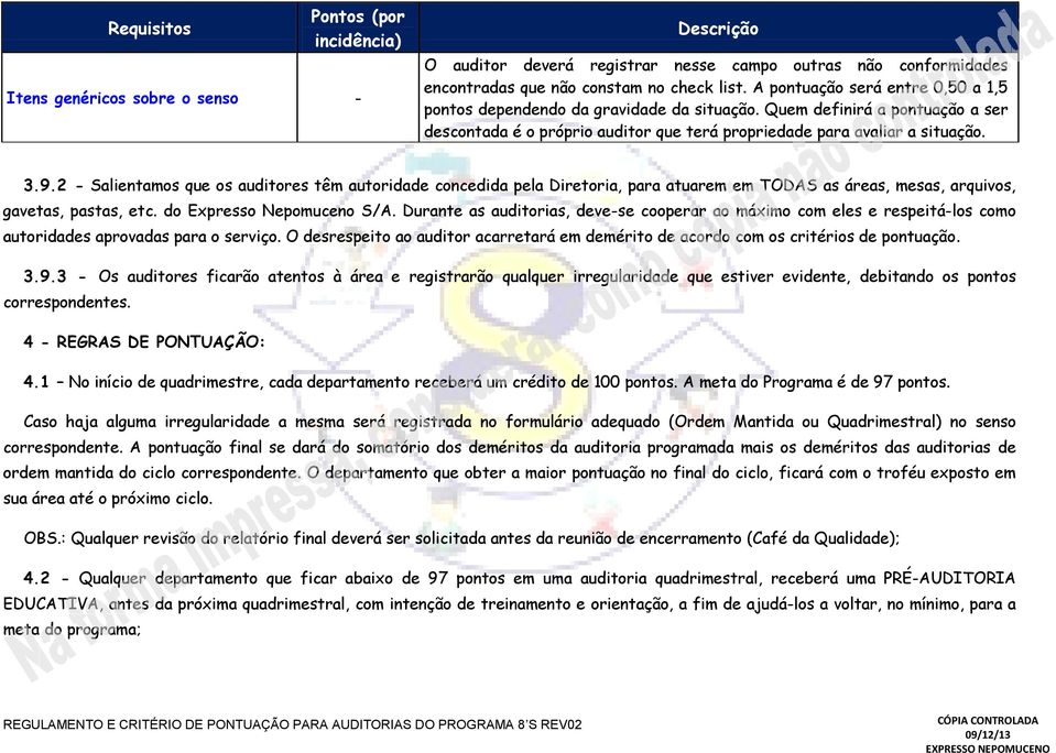 2 - Salientamos que os auditores têm autoridade concedida pela Diretoria, para atuarem em TODAS as áreas, mesas, arquivos, gavetas, pastas, etc. do Expresso Nepomuceno S/A.