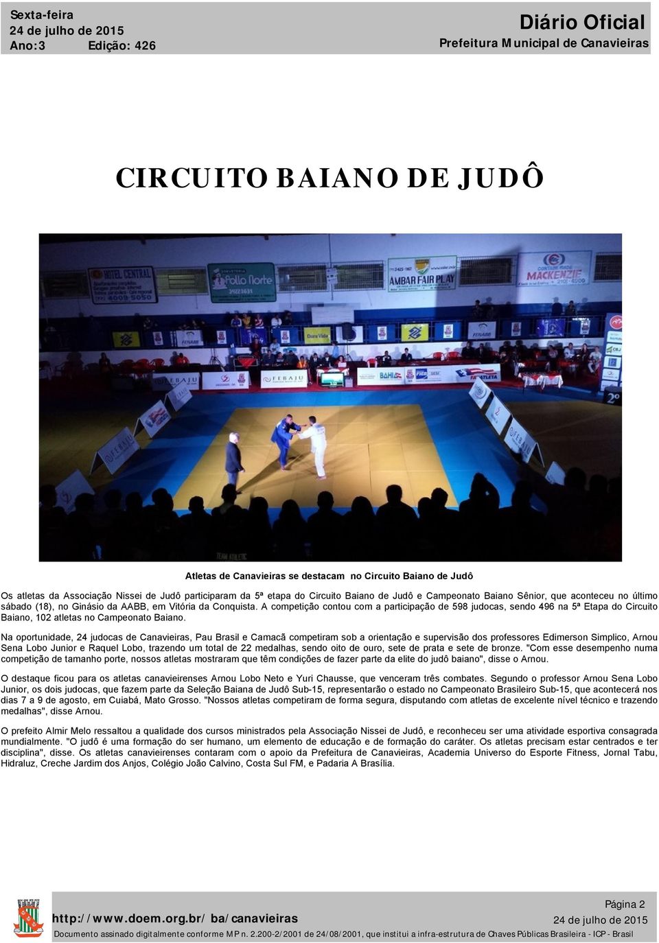 A competição contou com a participação de 598 judocas, sendo 496 na 5ª Etapa do Circuito Baiano, 102 atletas no Campeonato Baiano.