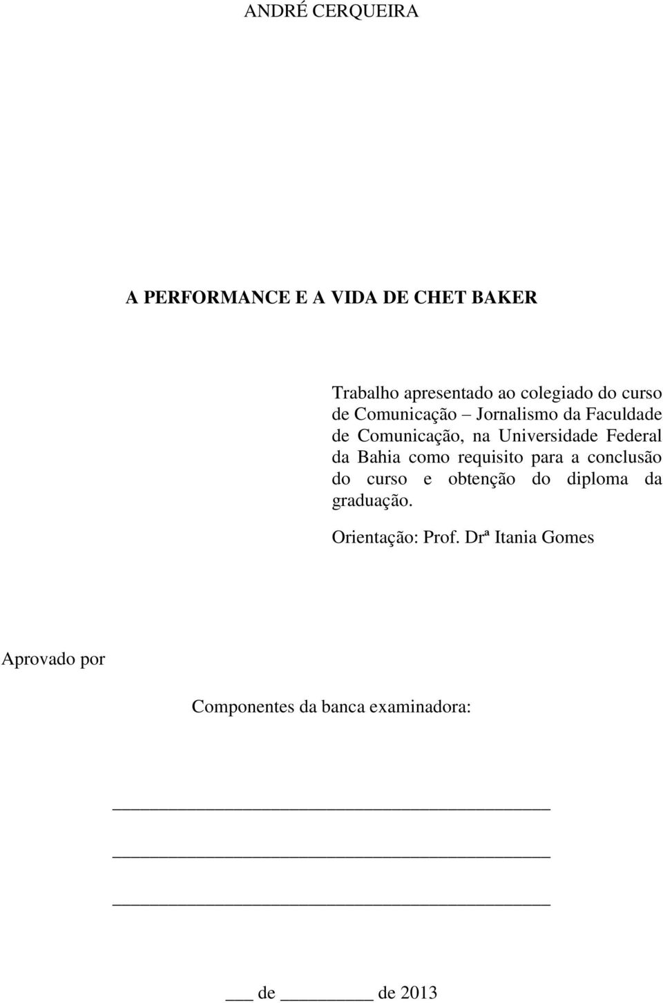 da Bahia como requisito para a conclusão do curso e obtenção do diploma da graduação.