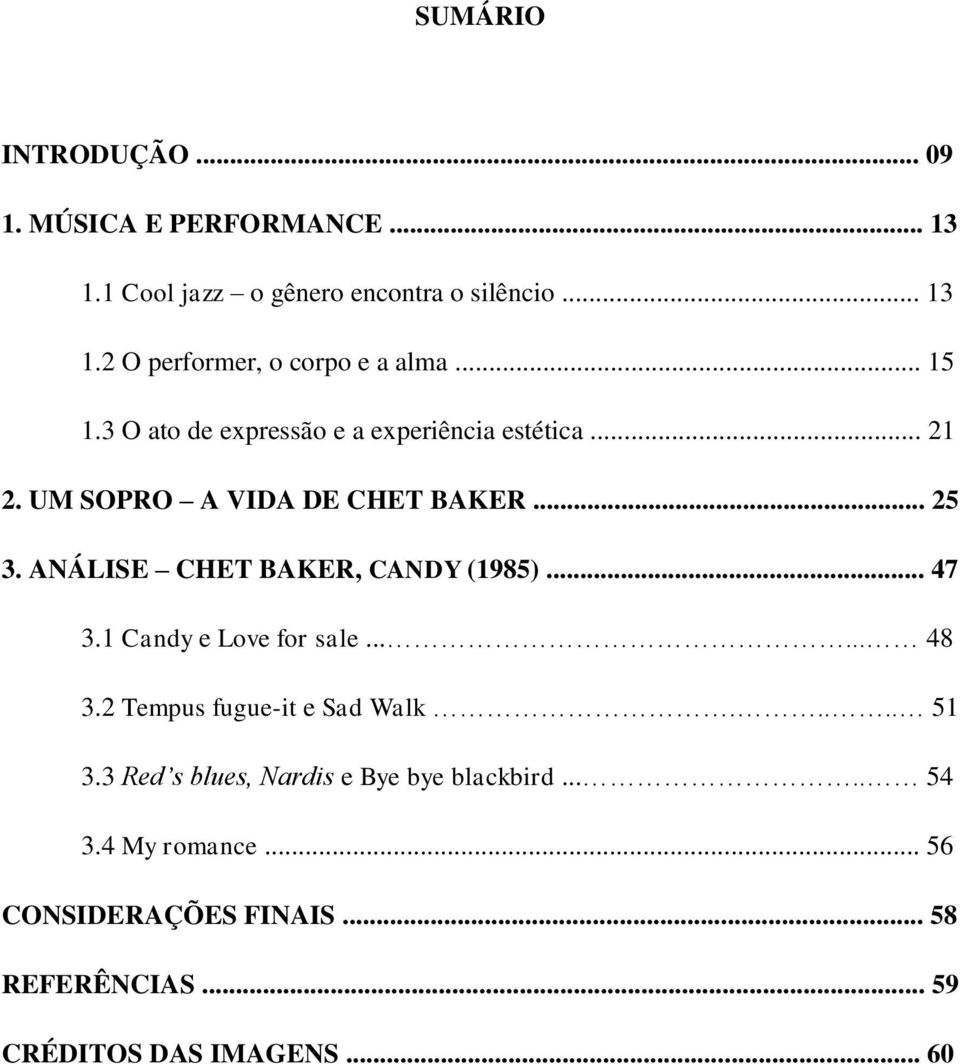 ANÁLISE CHET BAKER, CANDY (1985)... 47 3.1 Candy e Love for sale...... 48 3.2 Tempus fugue-it e Sad Walk..... 51 3.