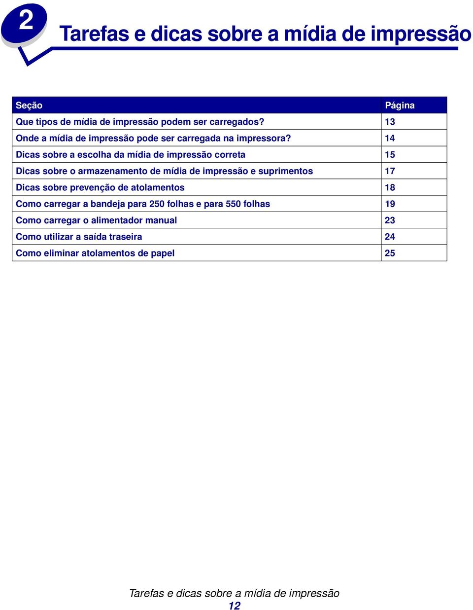 14 Dicas sobre a escolha da mídia de impressão correta 15 Dicas sobre o armazenamento de mídia de impressão e suprimentos 17 Dicas sobre