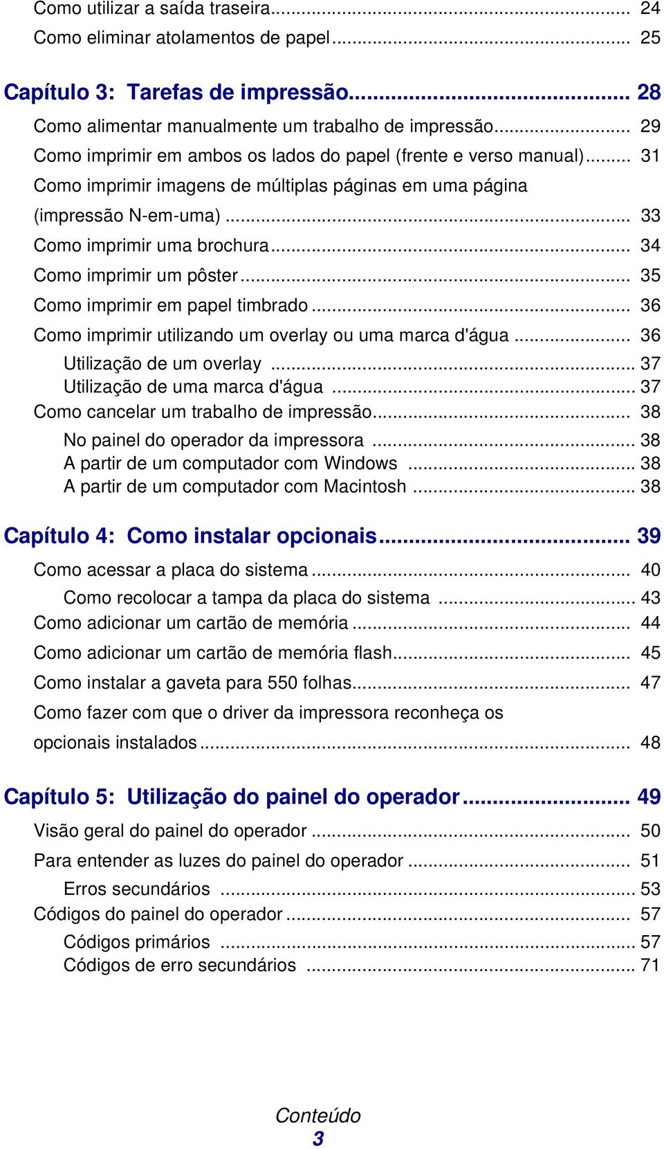 .. 34 Como imprimir um pôster... 35 Como imprimir em papel timbrado... 36 Como imprimir utilizando um overlay ou uma marca d'água... 36 Utilização de um overlay... 37 Utilização de uma marca d'água.