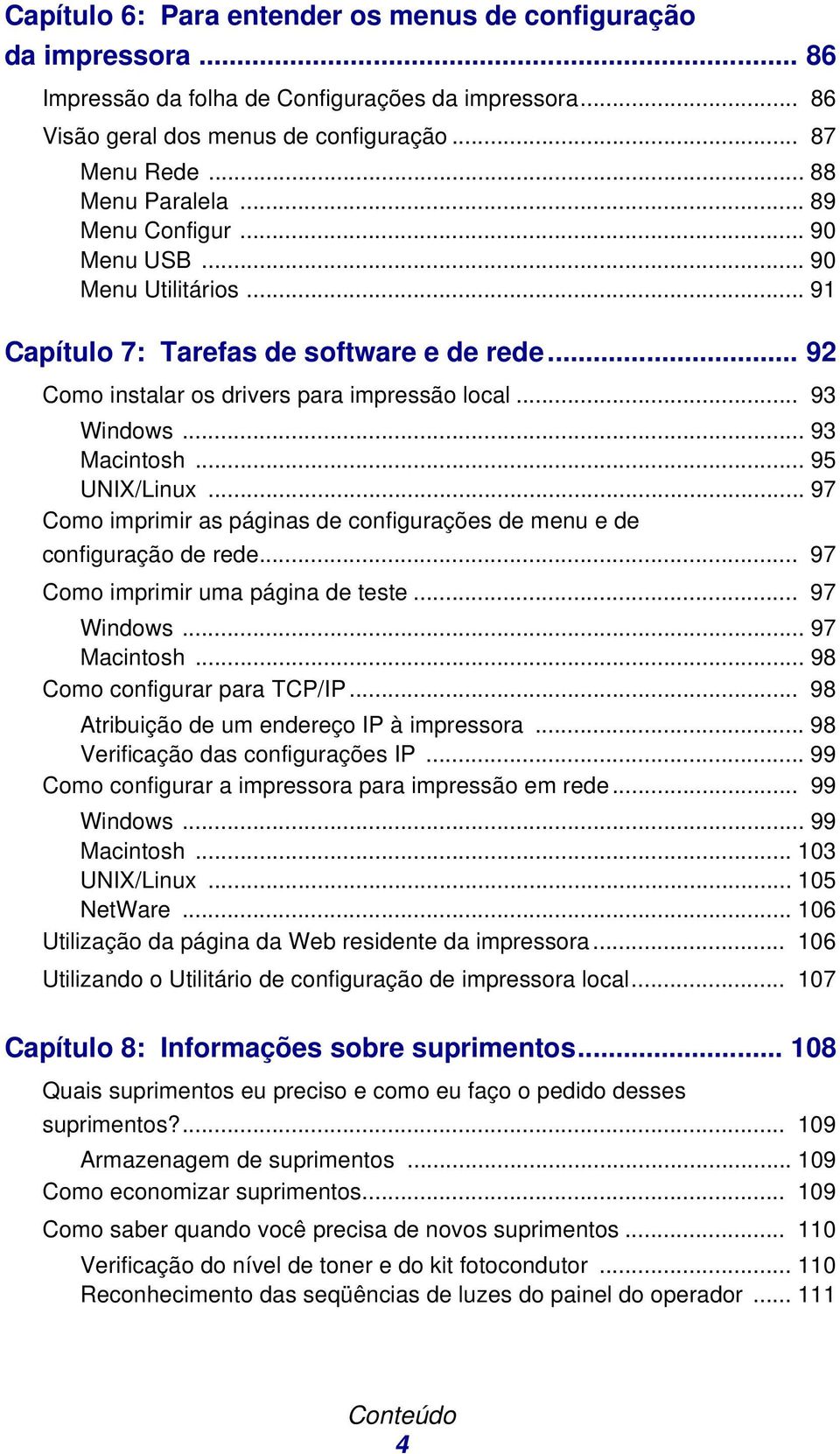 .. 95 UNIX/Linux... 97 Como imprimir as páginas de configurações de menu e de configuração de rede... 97 Como imprimir uma página de teste... 97 Windows... 97 Macintosh.