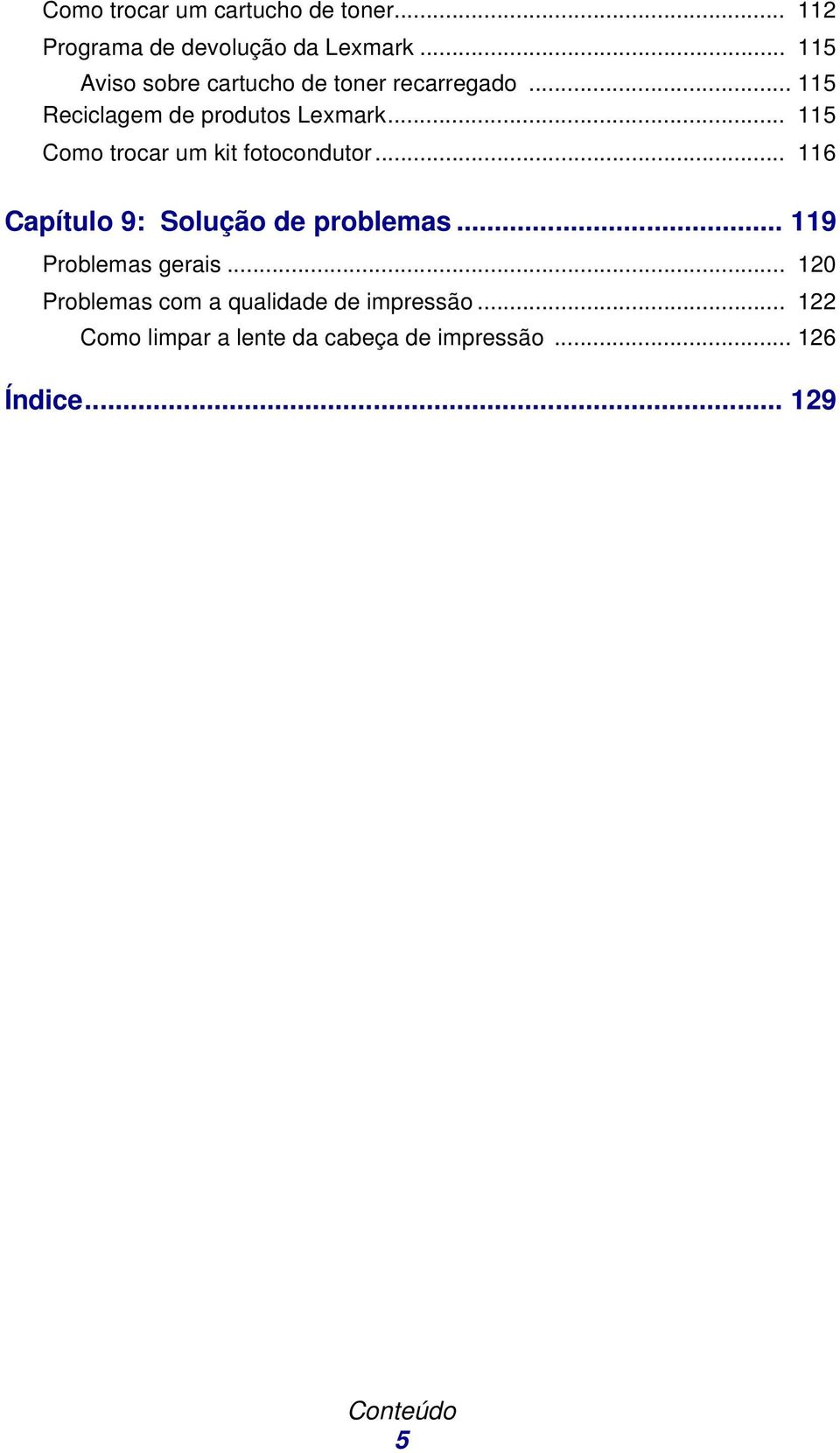 .. 115 Como trocar um kit fotocondutor... 116 Capítulo 9: Solução de problemas.