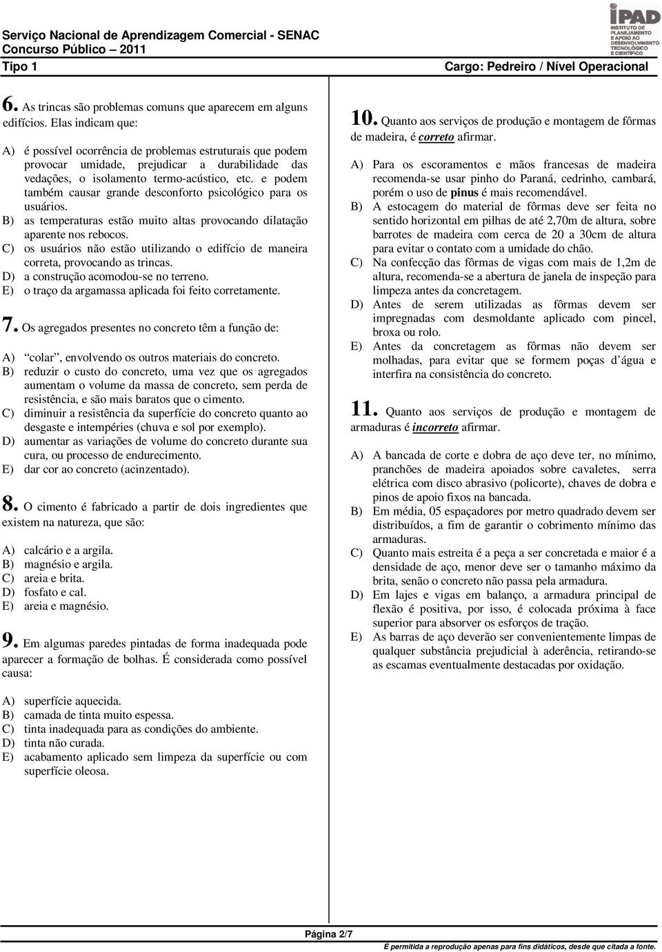 e podem também causar grande desconforto psicológico para os usuários. B) as temperaturas estão muito altas provocando dilatação aparente nos rebocos.