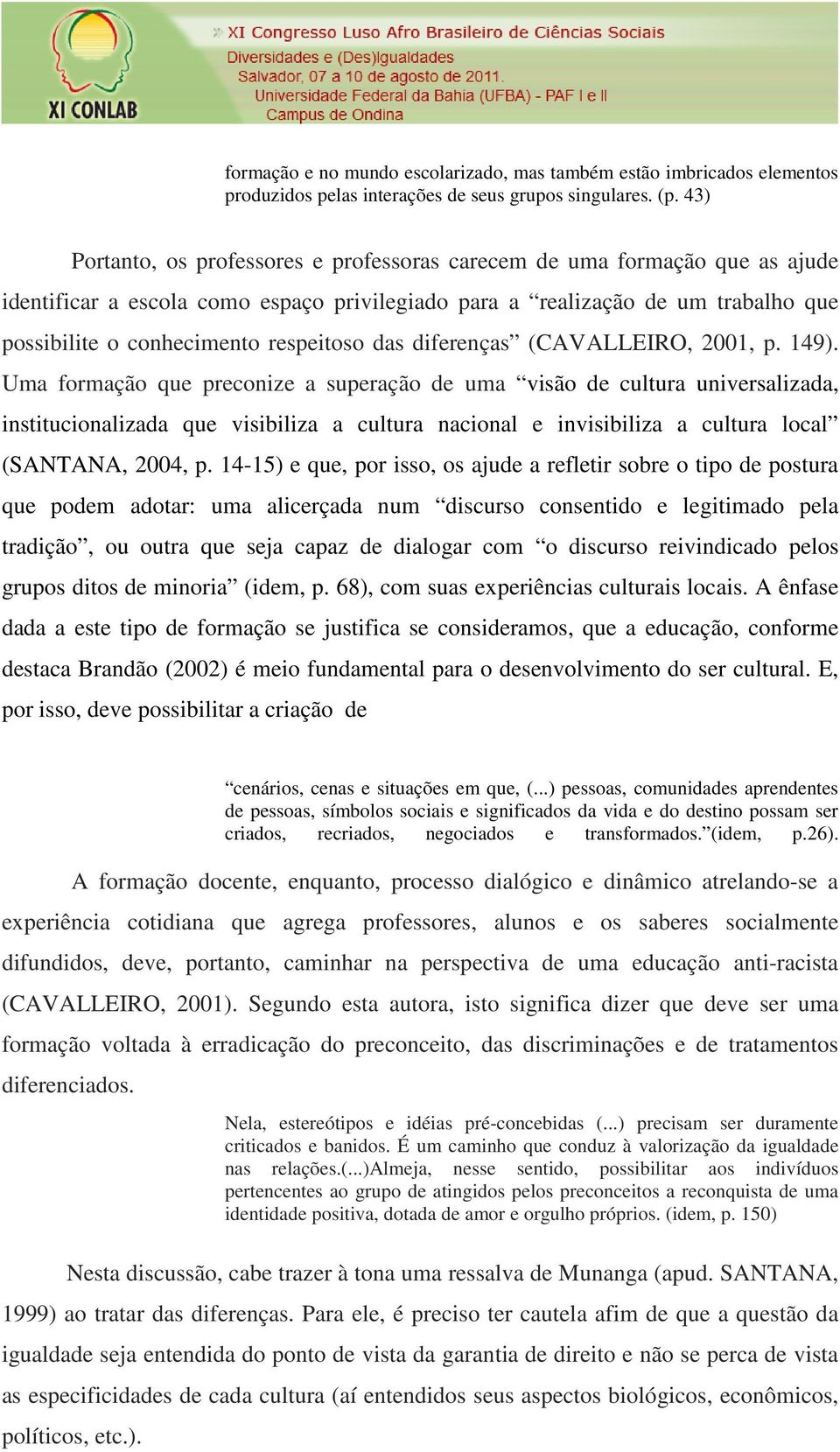 respeitoso das diferenças (CAVALLEIRO, 2001, p. 149).