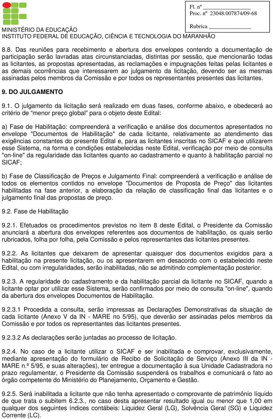 Comissão e por todos os representantes presentes das licitantes. 9. DO JULGAMENTO 9.1.