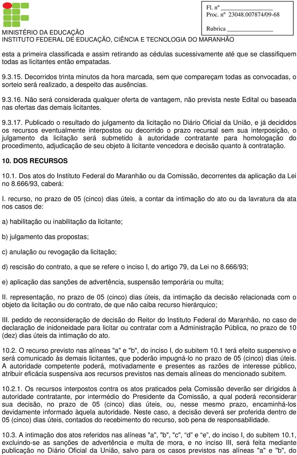 Não será considerada qualquer oferta de vantagem, não prevista neste Edital ou baseada nas ofertas das demais licitantes. 9.3.17.