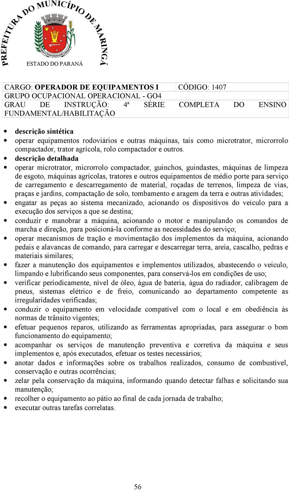 descrição detalhada operar microtrator, microrrolo compactador, guinchos, guindastes, máquinas de limpeza de esgoto, máquinas agrícolas, tratores e outros equipamentos de médio porte para serviço de