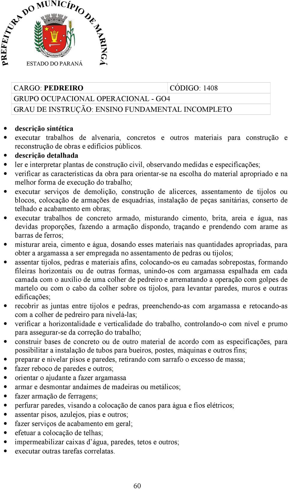 descrição detalhada ler e interpretar plantas de construção civil, observando medidas e especificações; verificar as características da obra para orientar-se na escolha do material apropriado e na