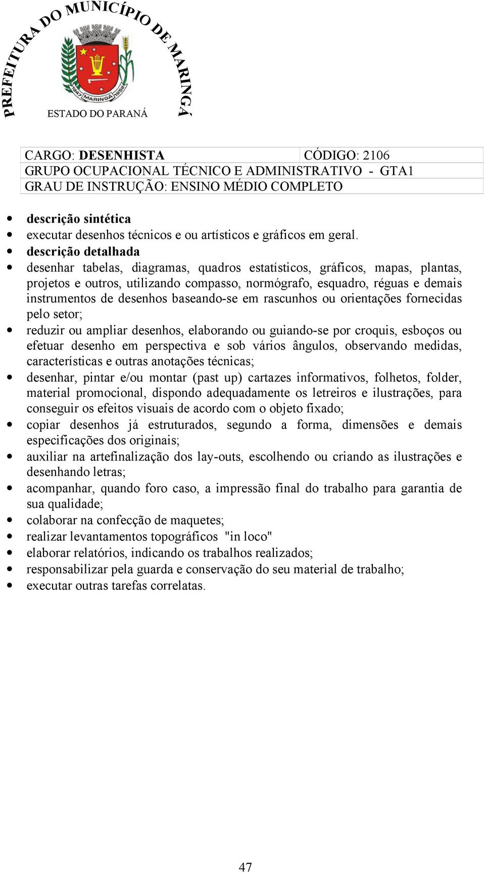 descrição detalhada desenhar tabelas, diagramas, quadros estatísticos, gráficos, mapas, plantas, projetos e outros, utilizando compasso, normógrafo, esquadro, réguas e demais instrumentos de desenhos