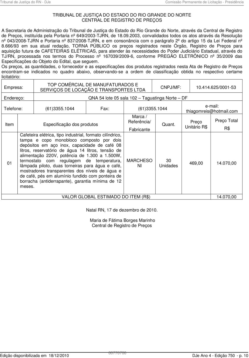 2003, convalidados todos os atos através da Resolução nº 043/2008-TJRN e Portaria nº 837/2008-TJRN, e em consonância com o parágrafo 2º do artigo 15 da Lei Federal nº 8.