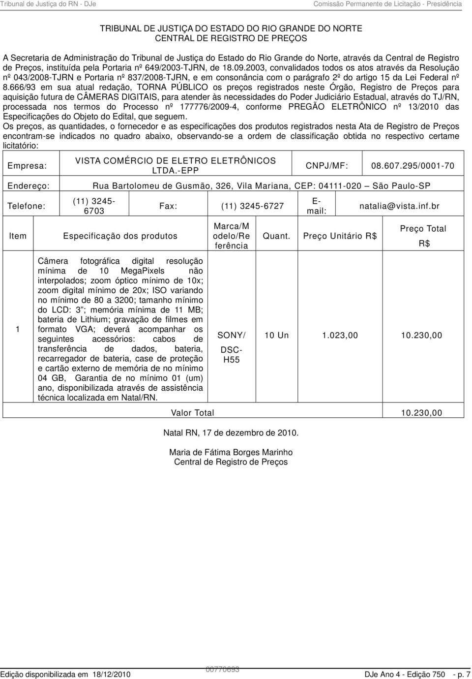 2003, convalidados todos os atos através da Resolução nº 043/2008-TJRN e Portaria nº 837/2008-TJRN, e em consonância com o parágrafo 2º do artigo 15 da Lei Federal nº 8.