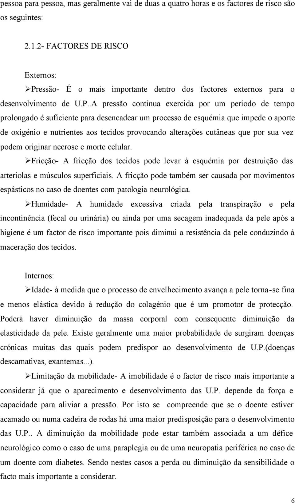 essão- É o mais importante dentro dos factores externos para o desenvolvimento de U.P.