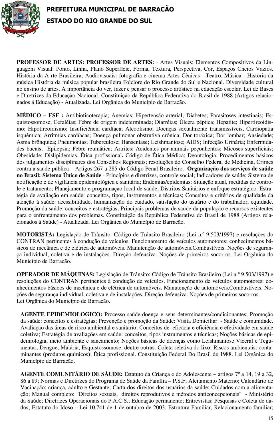 Diversidade cultural no ensino de artes. A importância do ver, fazer e pensar o processo artístico na educação escolar. Lei de Bases e Diretrizes da Educação Nacional.