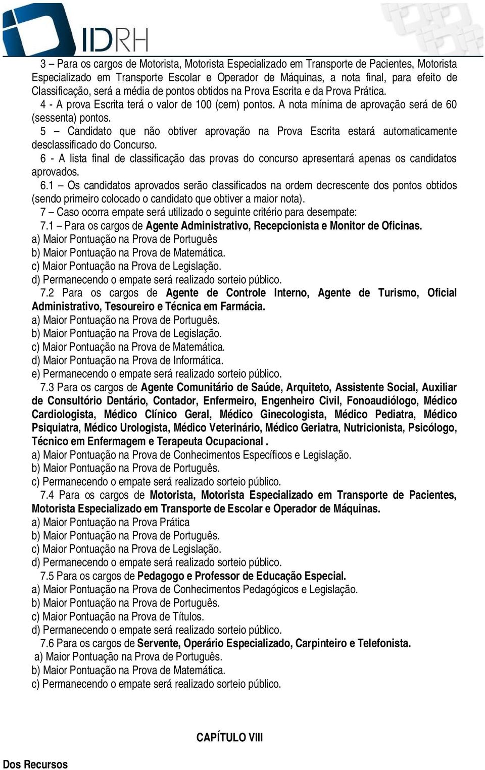 5 Candidato que não obtiver aprovação na Prova Escrita estará automaticamente desclassificado do Concurso.