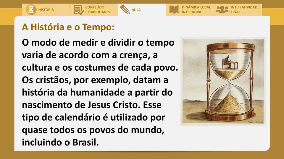 Os cristãos, por exemplo, datam a história da humanidade a partir do