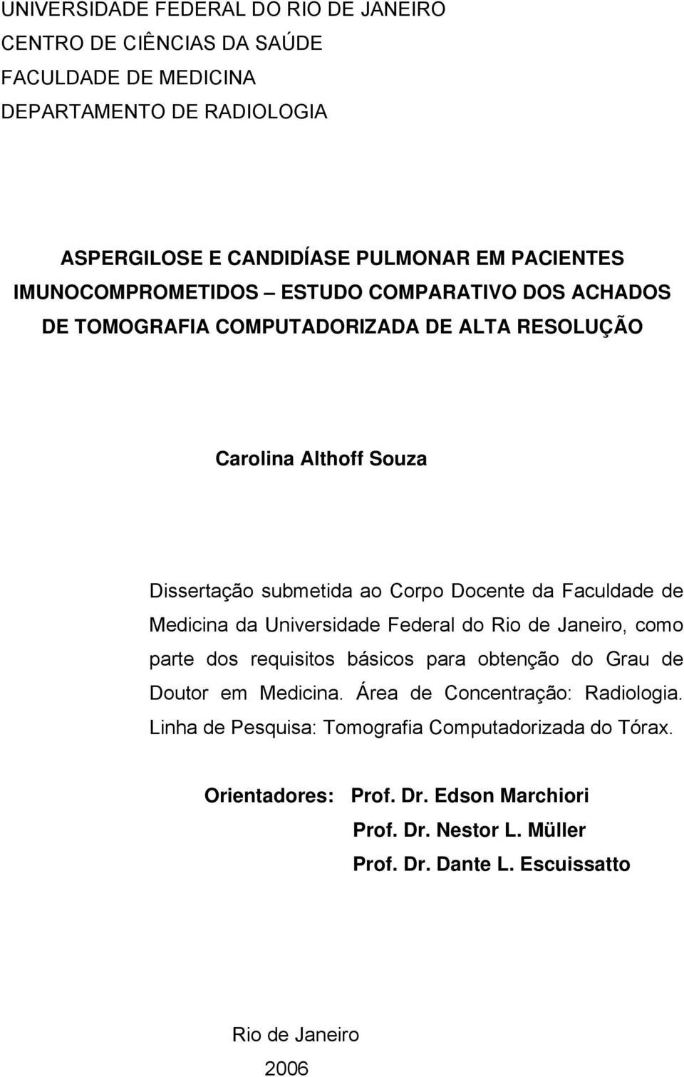 Faculdade de Medicina da Universidade Federal do Rio de Janeiro, como parte dos requisitos básicos para obtenção do Grau de Doutor em Medicina.