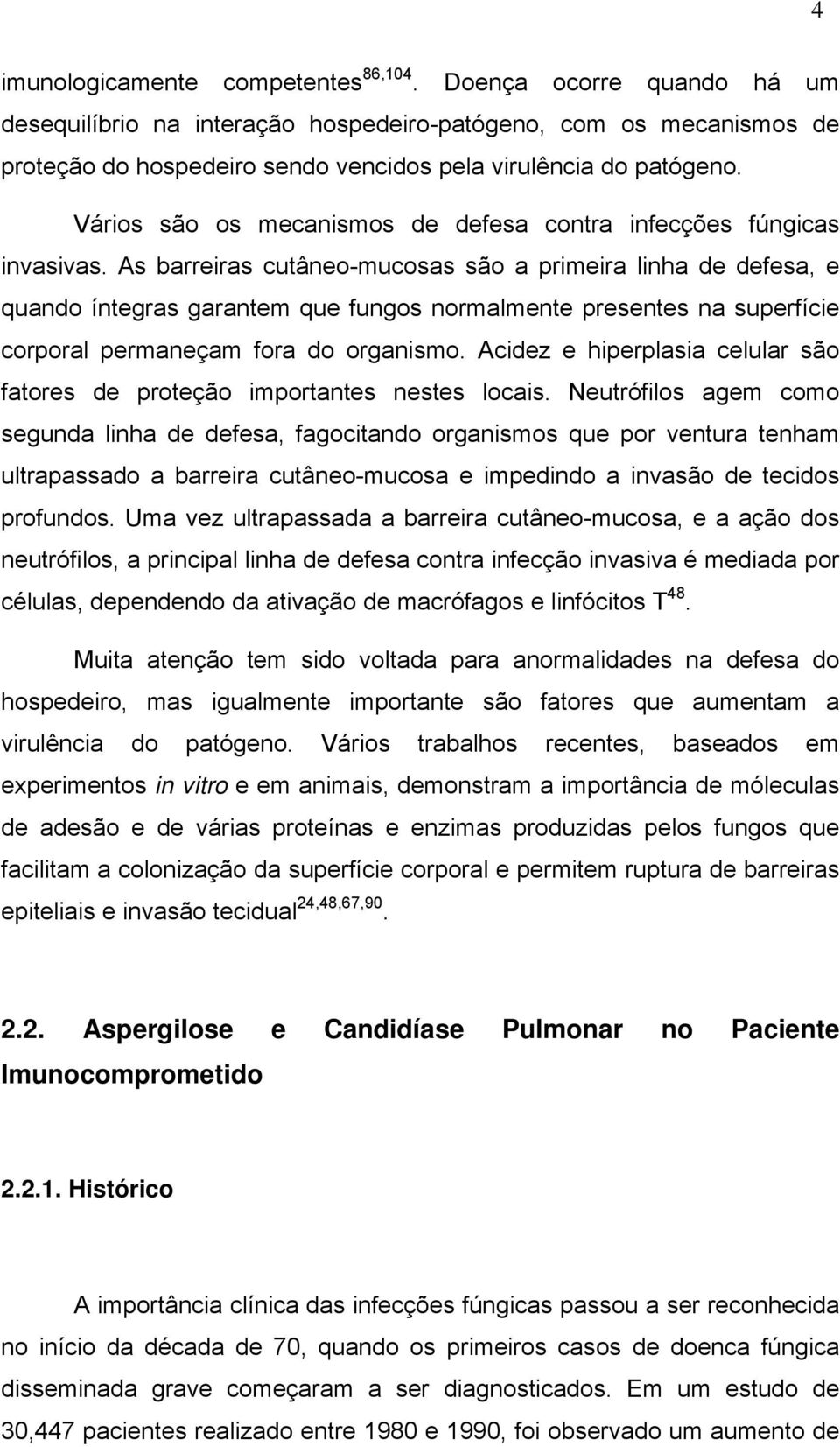 Vários são os mecanismos de defesa contra infecções fúngicas invasivas.