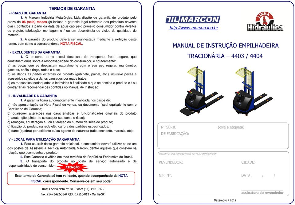 aquisição pelo primeiro consumidor contra defeitos de projeto, fabricação, montagem e / ou em decorrência de vícios da qualidade do material. 2.